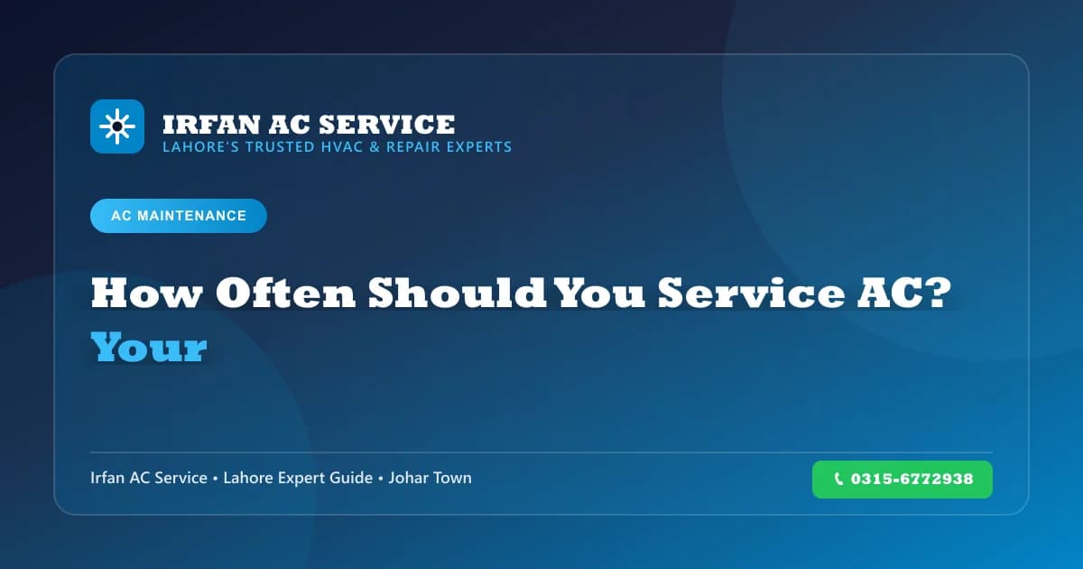 How Often Should You Service Your AC? Expert Guide - Irfan AC Service Lahore